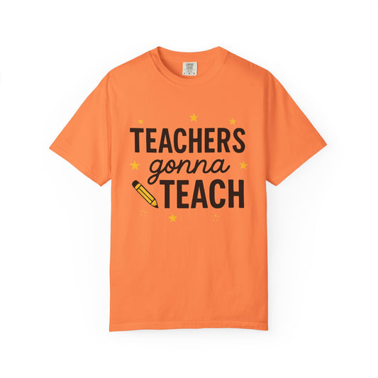 Teachers Gonna Teach T-shirt | Funny Teacher Gift | Unisex Garment-Dyed Tee | Back to School | Classroom Style | Teacher Appreciation