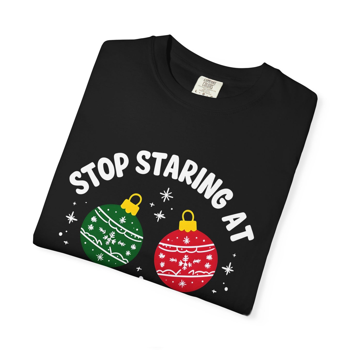 Funny Holiday T-Shirt, Humorous Christmas Tee, Unisex Graphic Shirt, Unique Gift for Him/Her, Stop Staring at My Balls
