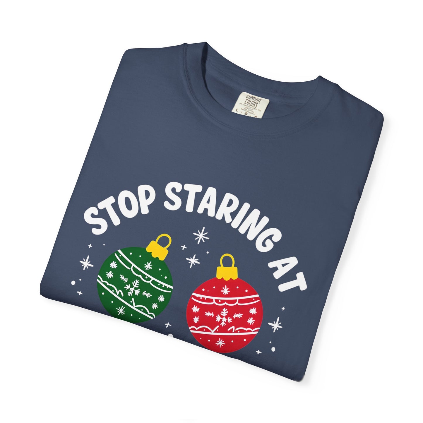 Funny Holiday T-Shirt, Humorous Christmas Tee, Unisex Graphic Shirt, Unique Gift for Him/Her, Stop Staring at My Balls