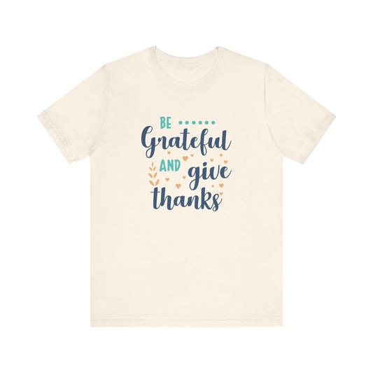 Grateful Tee for Everyday Appreciation, Unisex Shirt, Thankful Gift, Positive Vibes Tee, Casual Wear, Thanksgiving Shirt