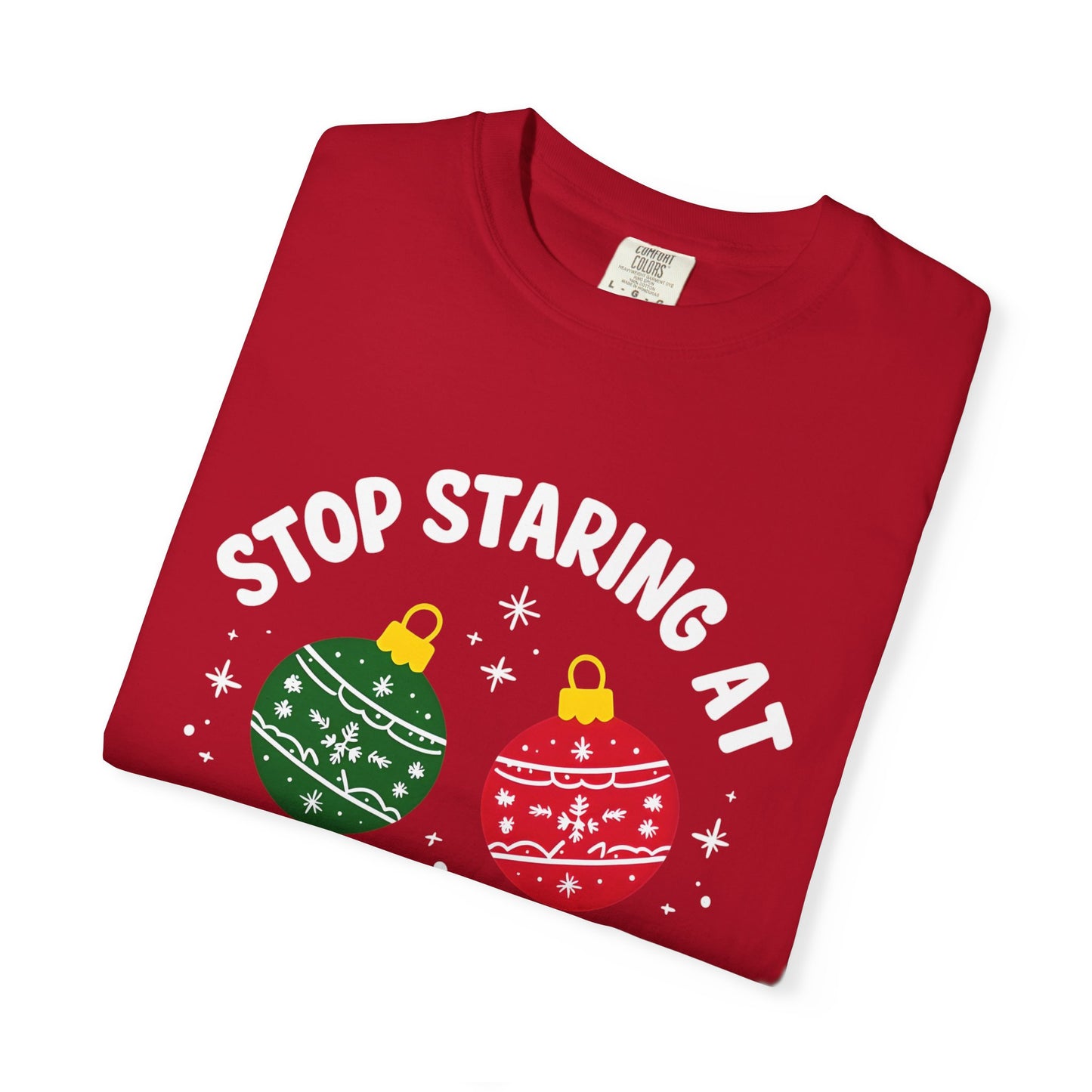 Funny Holiday T-Shirt, Humorous Christmas Tee, Unisex Graphic Shirt, Unique Gift for Him/Her, Stop Staring at My Balls