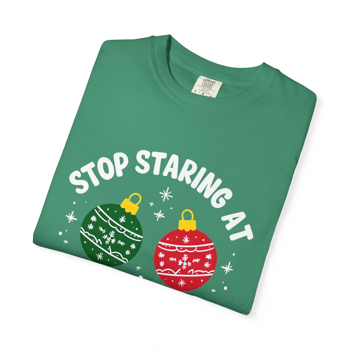 Funny Holiday T-Shirt, Humorous Christmas Tee, Unisex Graphic Shirt, Unique Gift for Him/Her, Stop Staring at My Balls